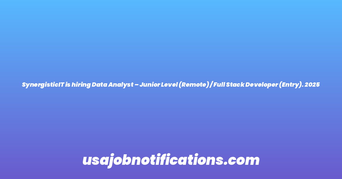 SynergisticIT is hiring Data Analyst – Junior Level (Remote) / Full Stack Developer (Entry). 2025