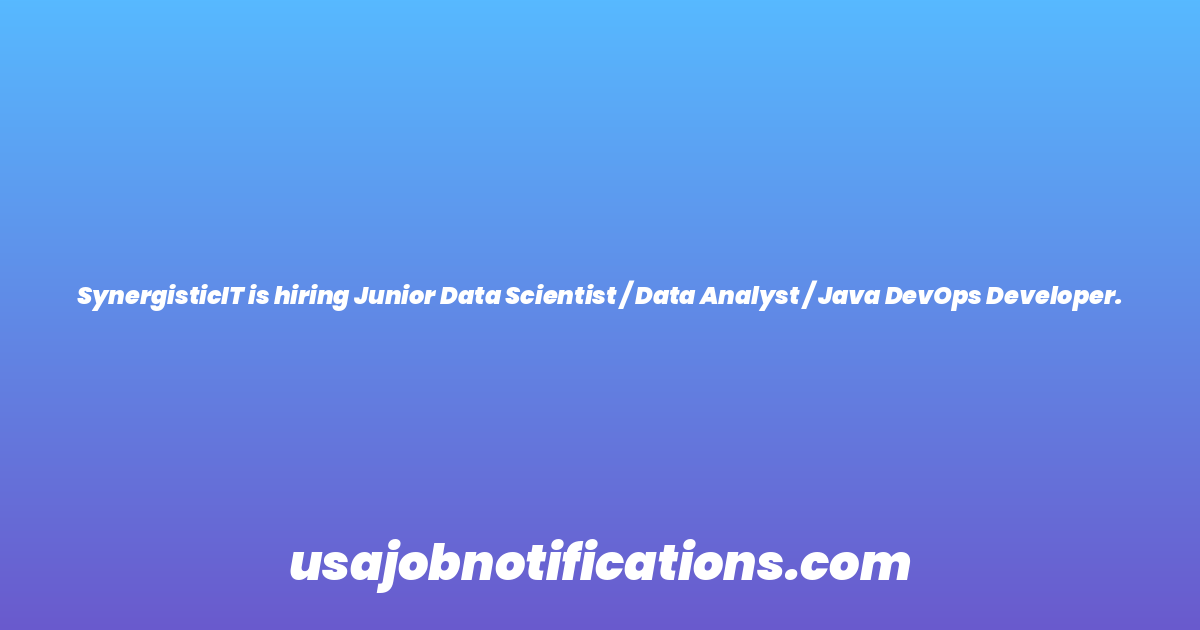 SynergisticIT is hiring Junior Data Scientist / Data Analyst / Java DevOps Developer.