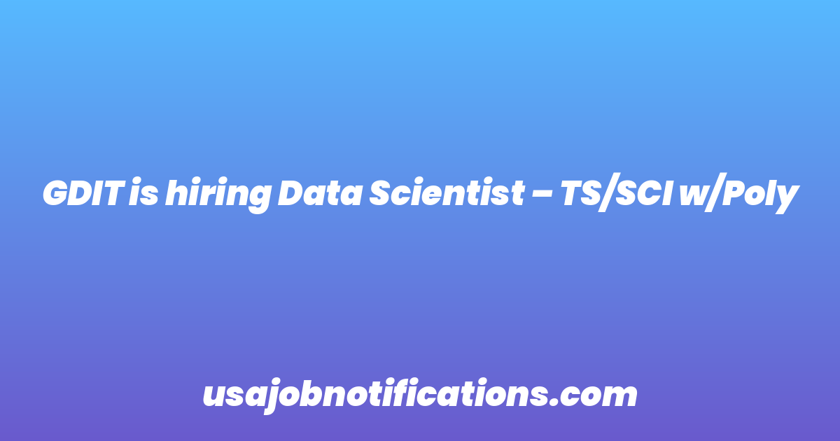 GDIT is hiring Data Scientist – TS/SCI w/Poly