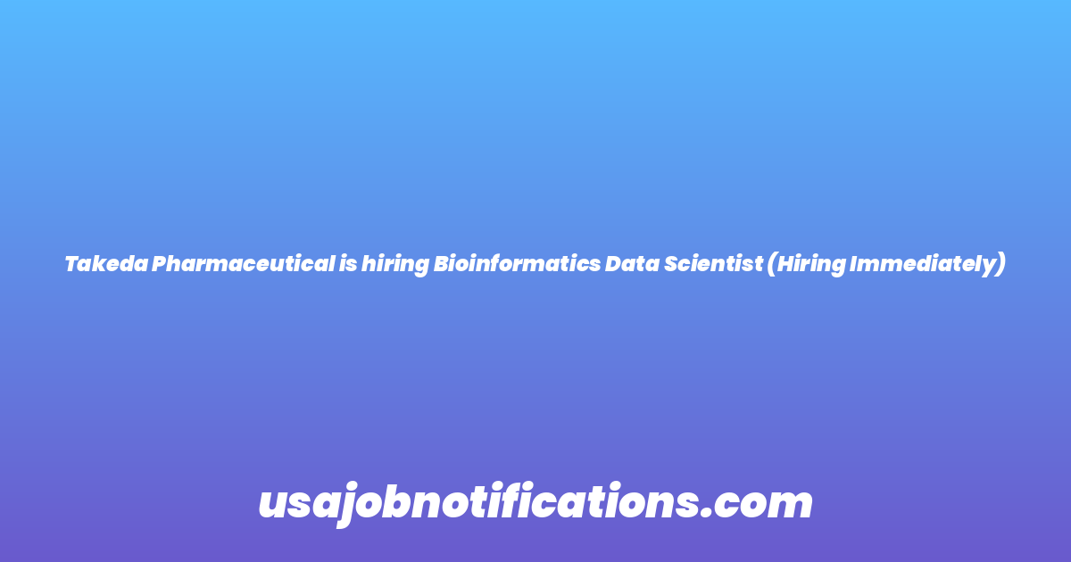 Takeda Pharmaceutical is hiring Bioinformatics Data Scientist (Hiring Immediately)