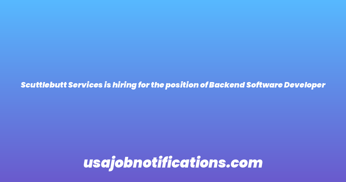 Scuttlebutt Services is hiring for the position of Backend Software Developer