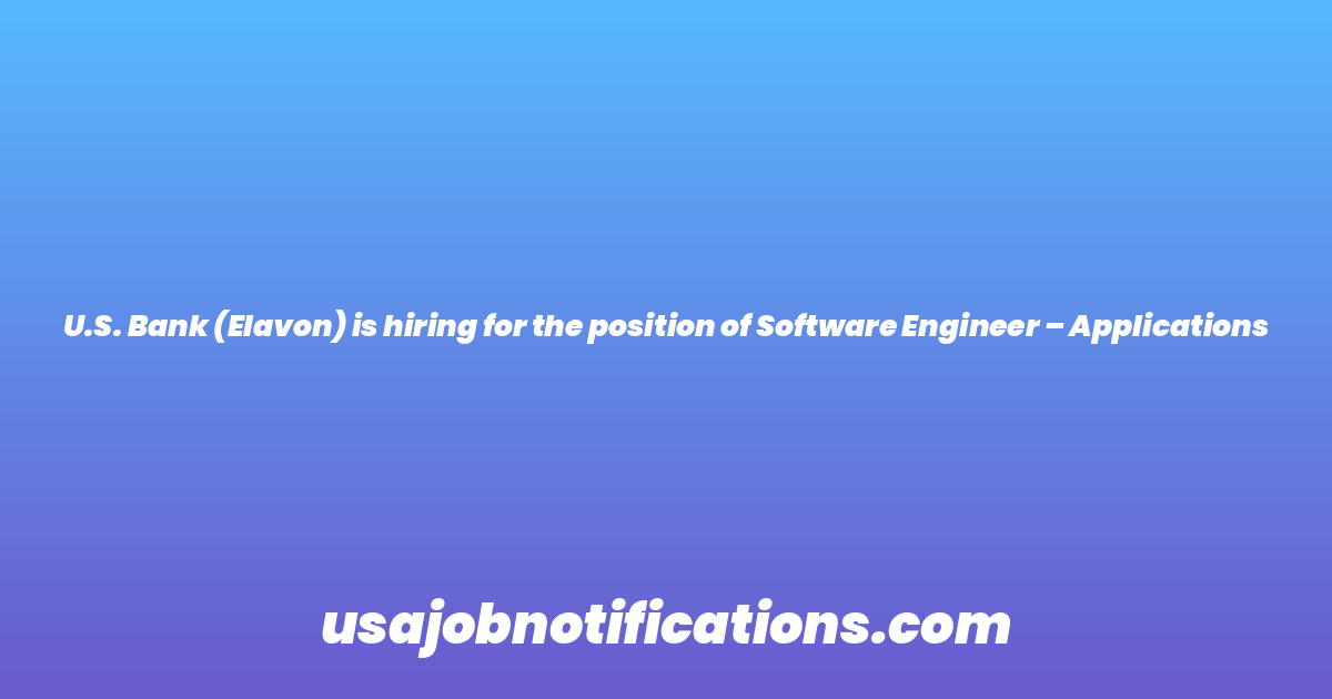 U.S. Bank (Elavon) is hiring for the position of Software Engineer – Applications