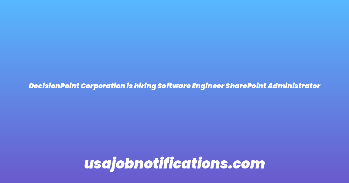 DecisionPoint Corporation is hiring Software Engineer SharePoint Administrator