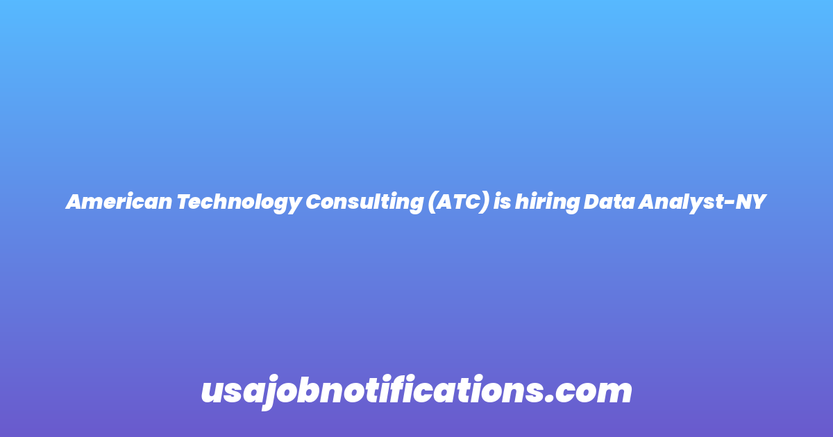 American Technology Consulting (ATC) is hiring Data Analyst-NY