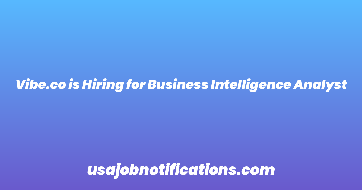 Vibe.co is Hiring for Business Intelligence Analyst