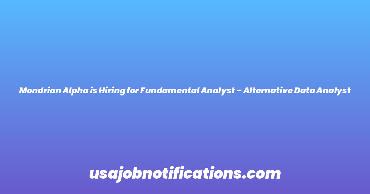 Mondrian Alpha is Hiring for Fundamental Analyst – Alternative Data Analyst