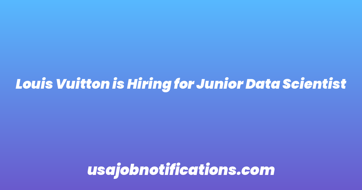 Louis Vuitton is Hiring for Junior Data Scientist