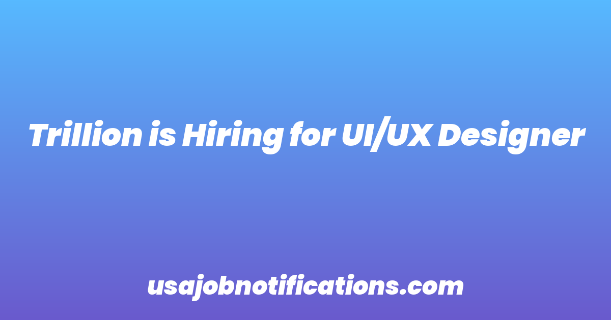 Trillion is Hiring for UI/UX Designer