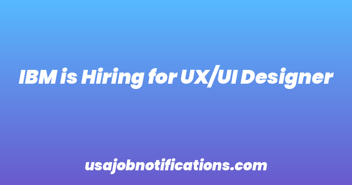 IBM is Hiring for UX/UI Designer