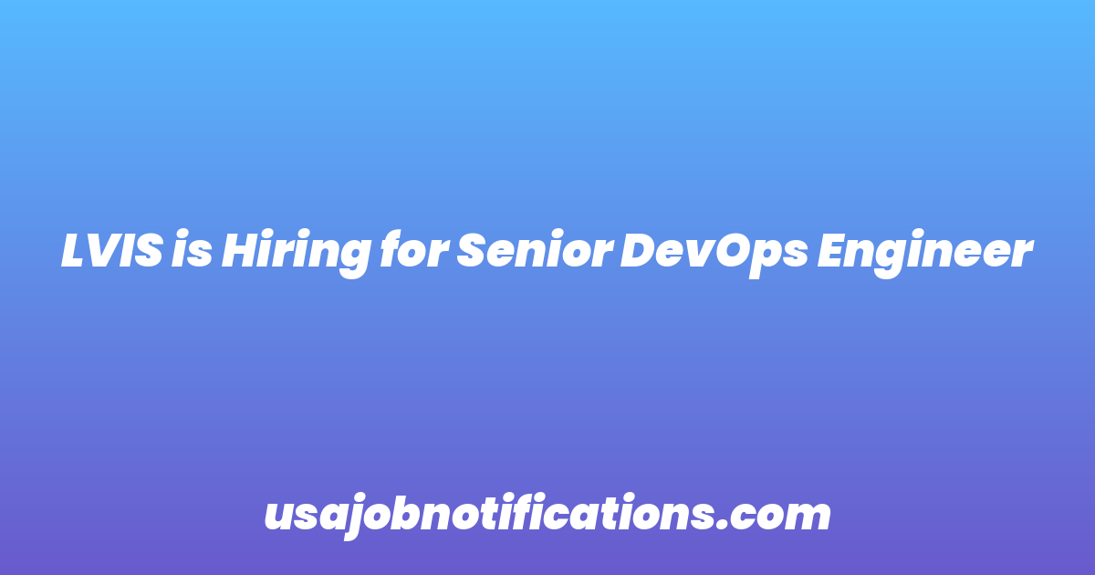 LVIS is Hiring for Senior DevOps Engineer